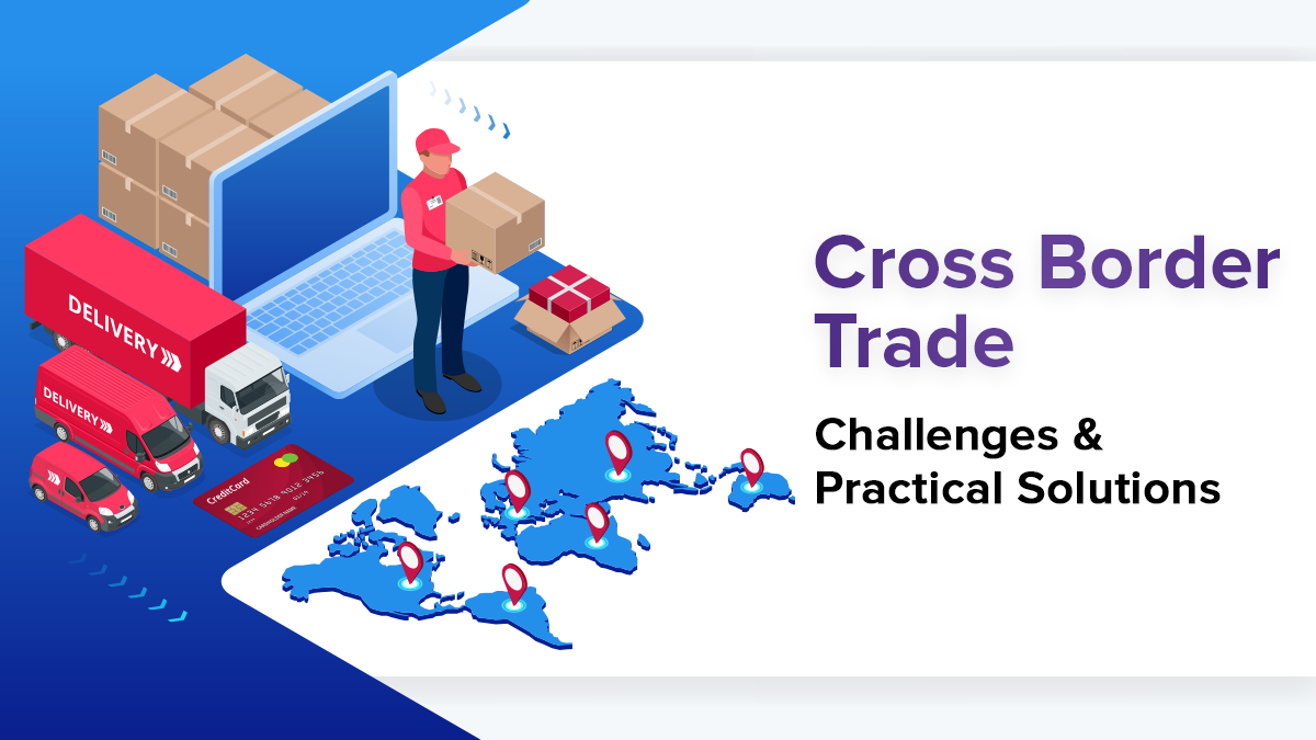 Challenges Faced in eCommerce Cross Border Trade & How To Overcome Them