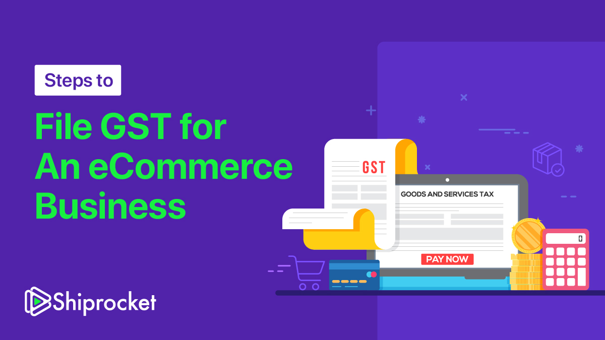 What are the Steps to File GST for eCommerce Businesses? [Guide]