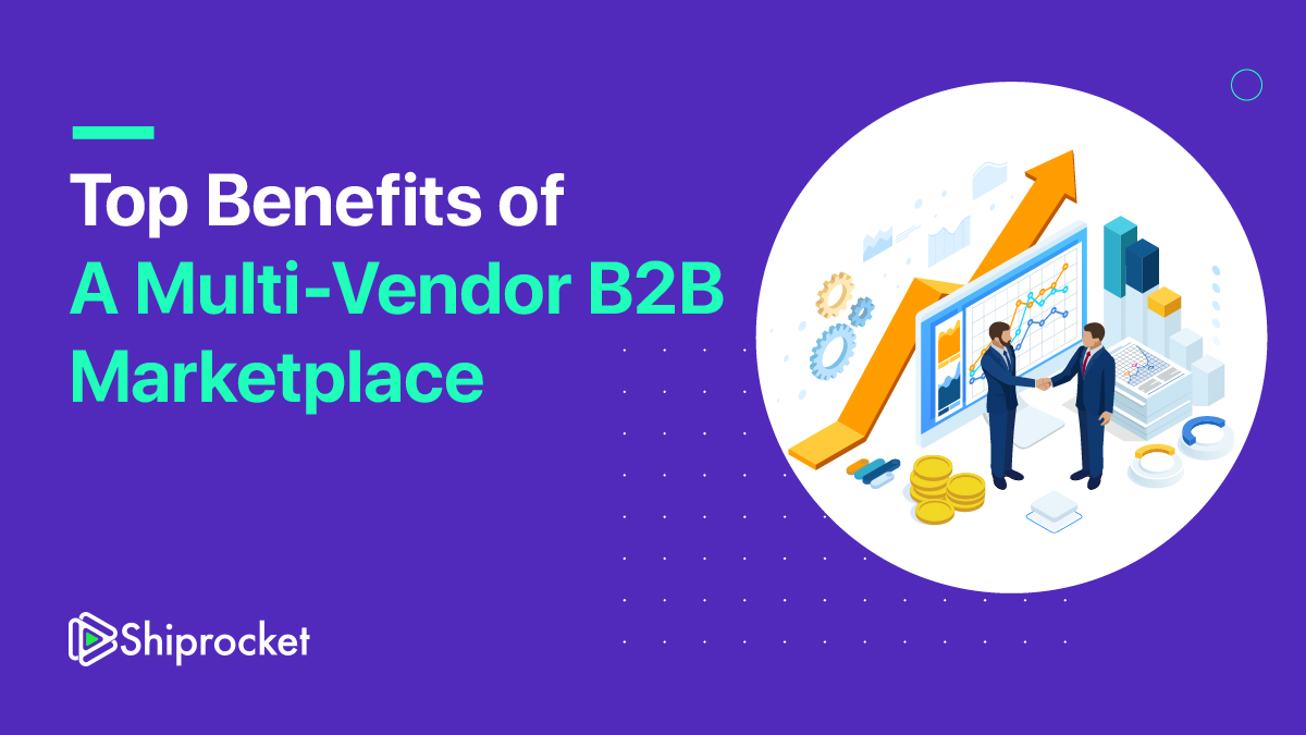 Top 5 Benefits of a Multi-Vendor B2B Marketplace