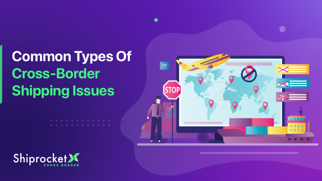 Common types of cross-border shipping issues