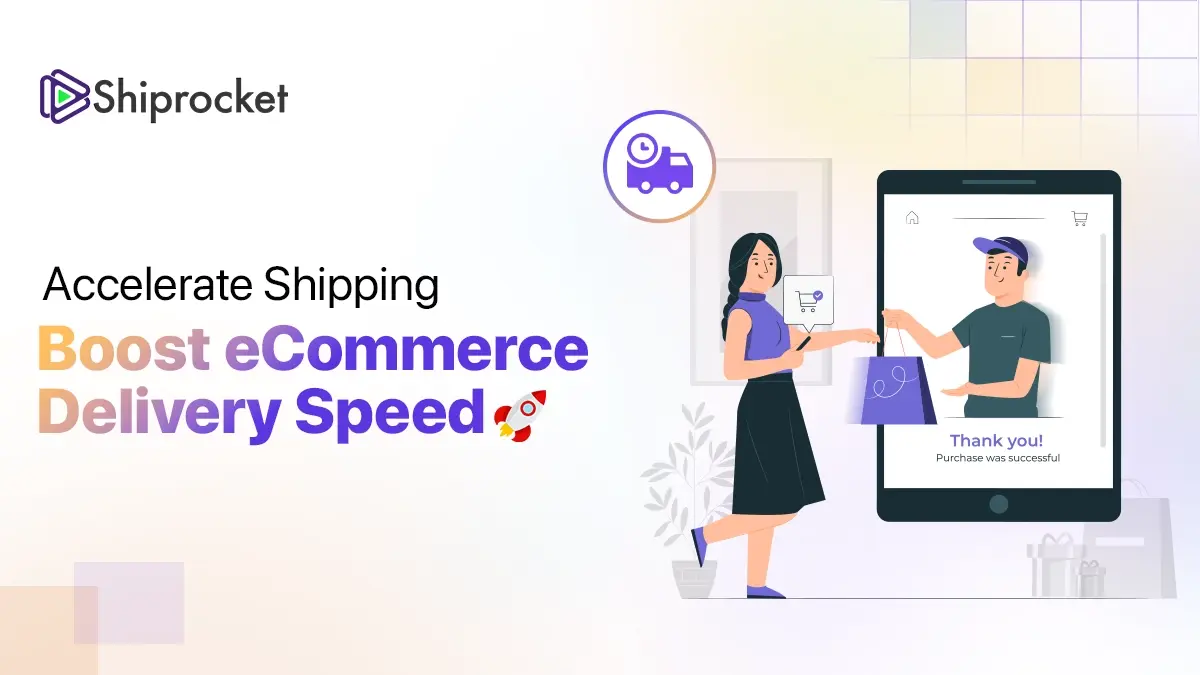 Speeding Up Delivery: Mastering ECommerce Shipping Speed - Shiprocket