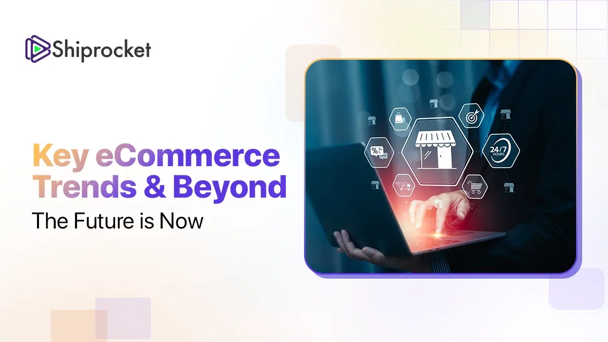 Key ecommerce trends and beyond